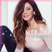 Merche - “Te lo mereces” Remix Merche - “Te lo mereces” Remix